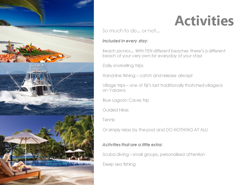 Activities So much to do... or not... Included in every stay: Beach picnics... With